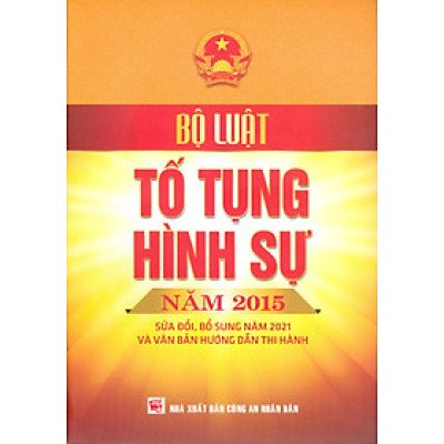 Bộ Luật Tố Tụng Hình Sự Năm 2015 Sửa Đổi, Bổ Sung Năm 2021 Và Văn Bản Hướng Dẫn Thi Hành (Nxb CAND)