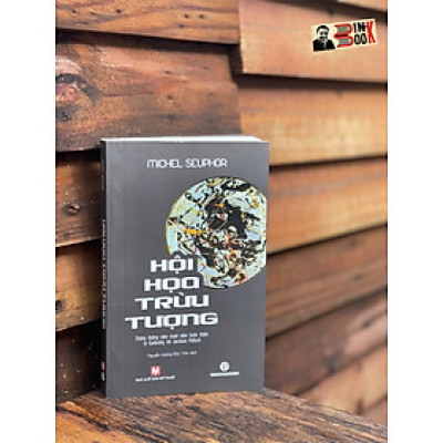 HỘI HOẠ TRỪU TƯỢNG – Michel Seuphor – Nguyễn Hoàng Bảo Trân dịch – Trường Phương - NXB Mỹ Thuật