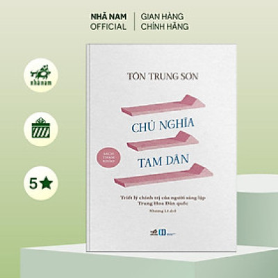 Sách - Chủ nghĩa tam dân: Triết lý chính trị của người sáng lập Trung Hoa Dân quốc (Tôn Trung Sơn) - Nhã Nam Official
