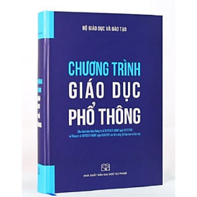 CHƯƠNG TRÌNH GIÁO DỤC PHỔ THÔNG (Cập nhật mới nhất) (Ban hành kèm theo thông tư số 32/2018/TT-BGDĐT ngày 26/12/2018 và Thông tư số 13/2022/TT-BGDĐT ngày 03/8/2022 của Bộ trưởng Bộ Giáo dục và Đào tạo) - Bìa cứng