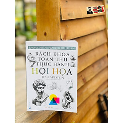 (Minh họa màu) BÁCH KHOA TOÀN THƯ THỰC HÀNH HỘI HỌA – Jean Arestein – Trịnh Phương Thảo dịch – VanLangBooks – NXB Thanh Hóa (bìa mềm)