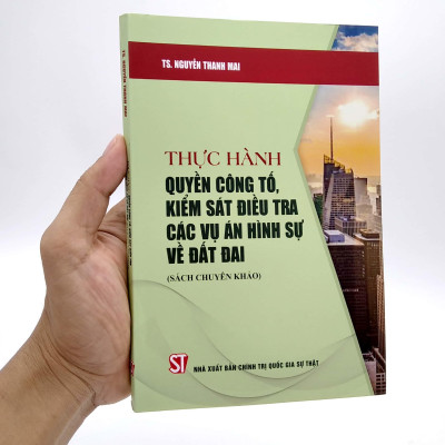 Thực Hành Quyền Công Tố, Kiểm Sát Điều Tra Các Vụ Án Hình Sự Về Đất Đai