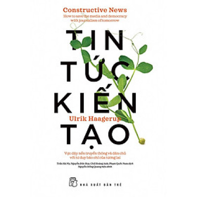 Tin Tức Kiến Tạo: Vực Dậy Nền Truyền Thông Và Dân Chủ Với Tư Duy Báo Chí Của Tương Lai