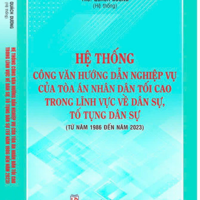 Hệ thống Công văn hướng dẫn nghiệp vụ của Tòa án nhân dân tối cao trong lĩnh vực Dân sự và Tố tụng Dân sự (từ năm 1986 đến năm 2023)