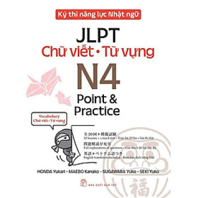Kỳ Thi Năng Lực Nhật Ngữ JLPT - Chữ Viết, Từ Vựng N4: Point & Practice