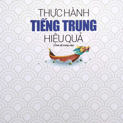 Thực hành tiếng Trung hiệu quả - Trình độ trung cấp - TH120