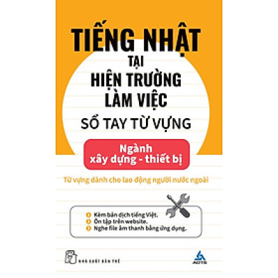 TIẾNG NHẬT TẠI HIỆN TRƯỜNG LÀM VIỆC - Sổ Tay Từ Vựng Ngành Xây Dựng - Thiết Bị - AOTS - The Association For Overseas Technical Scholarship - (bìa mềm) 