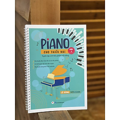 PIANO CHO THIẾU NHI – Tuyển tập 220 tiểu phẩm nổi tiếng (Phần 1) – Lê Dũng biên soạn – Huy Hoàng Bookstore – NXB Dân Trí (Bìa mềm)