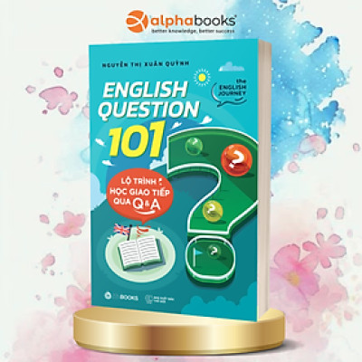Sách - ENGLISH QUESTION 101: Lộ Trình Học Giao Tiếp Qua Q&A