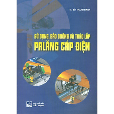 Sử Dụng, Bảo Dưỡng Và Tháo Lắp Palăng Cáp Điện - TS. Bùi Thanh Danh
