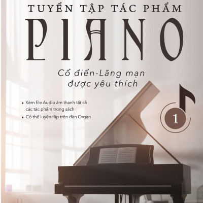 Tuyển Tập Tác Phẩm Piano Cổ Điển-Lãng Mạn Được Yêu Thích - Tập 1 (Tái Bản 2023)