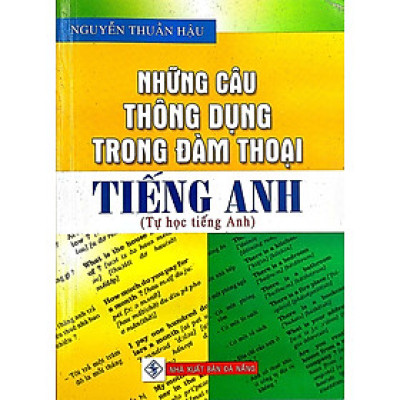 Những Câu Thông Dụng Trong Đàm Thoại Tiếng Anh (Tái Bản)