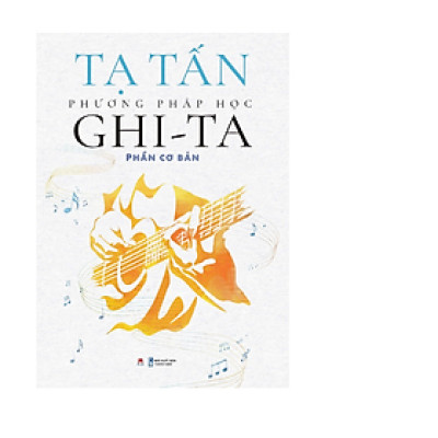 PHƯƠNG PHÁP HỌC GHI-TA - PHẦN CƠ BẢN (TÁI BẢN