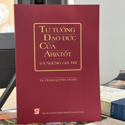 Tư Tưởng Đạo Đức Của Arixtốt Và Những Giá Trị - TS. Phạm Quỳnh Trang - (bìa mềm)