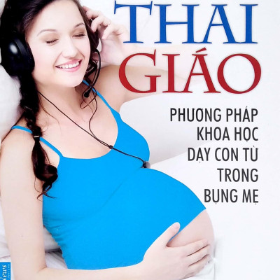 Thai Giáo - Phương Pháp Dạy Con Từ Trong Bụng Mẹ (Tái Bản 2022)