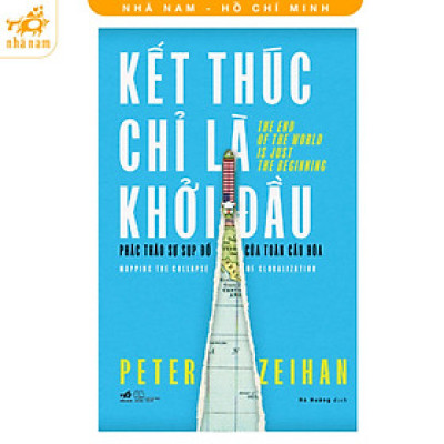 Sách - Kết thúc chỉ là khởi đầu - Phác thảo sự sụp đổ của toàn cầu hóa (Nhã Nam HCM)