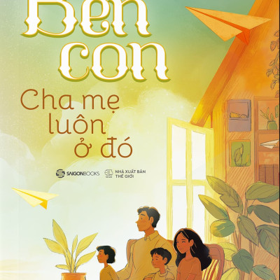 Sách - Bên Con, Cha Mẹ Luôn Ở Đó - Thích Khải Thành