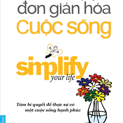 Bí Quyết Đơn Giản Hóa Cuộc Sống (Tái Bản)