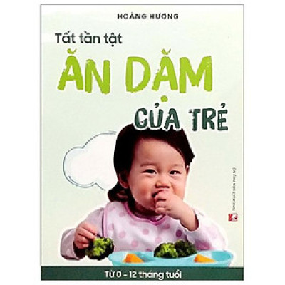 Tất Tần Tật Ăn Dặm Của Trẻ Từ 0 - 12 Tháng Tuổi