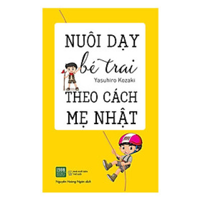 Cuốn Sách Giúp Các Bà Mẹ Tìm Ra Cách Để Có Thể Bước Vào Thế Giới Đầy Bí Ẩn Và Đáng Yêu Của Các Cậu Bé: Nuôi Dạy Bé Trai Theo Cách Mẹ Nhật