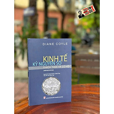 KINH TẾ KỶ NGUYÊN SỐ – Diane Coyle – Dương Hải Hà, Lê Minh Toàn dịch – NXB Chính trị Quốc gia Sự Thật