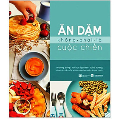 Sách Nuôi Dạy Con - Ăn Dặm Không Phải Là Cuộc Chiến (Tái Bản)