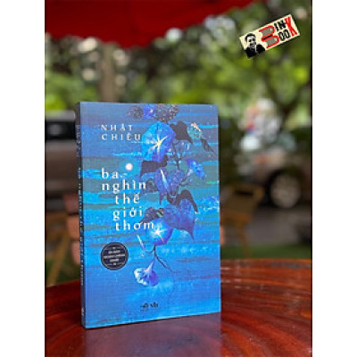 BA NGHÌN THẾ GIỚI THƠM – Nhật Chiêu – Nhã Nam – NXB Văn học