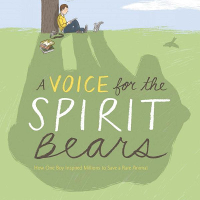 A Voice for the Spirit Bears: How One Boy Inspired Millions to Save a Rare Animal