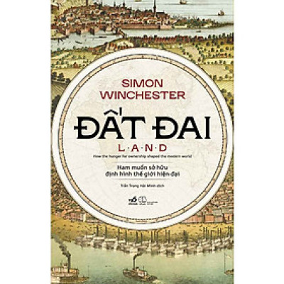 Đất Đai: Ham Muốn Sở Hữu Định Hình Thế Giới Hiện Đại