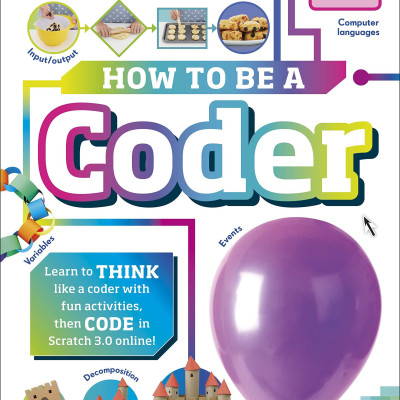 How To Be A Coder: Learn to Think like a Coder with Fun Activities, then Code in Scratch 3.0 Online! (Hardback)