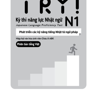 Try! Kỳ Thi Năng Lực Nhật Ngữ N1 - Phát Triển Các Kỹ Năng Tiếng Nhật Từ Ngữ Pháp (Phiên Bản Tiếng Việt)