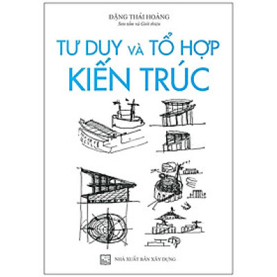 Sách - Tư Duy Và Tổ Hợp Kiến Trúc  - NXB Xây Dựng