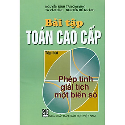 Bài Tập Toán Học Cao Cấp - Tập Hai: Phép Tính Giải Tích Một Biến Số (Tái bản lần thứ mười bảy, năm 2023)