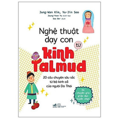 Nghệ Thuật Dạy Con Từ Kinh Talmud (20 Câu Chuyện Sâu Sắc Từ Bộ Kinh Cổ Của Người Do Thái)