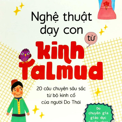 Nghệ Thuật Dạy Con Từ Kinh Talmud (20 Câu Chuyện Sâu Sắc Từ Bộ Kinh Cổ Của Người Do Thái)