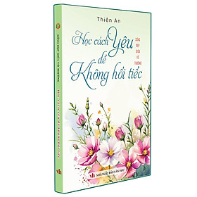 Sách - Học Cách Yêu Để Không Hối Tiếc - Sống Đẹp Giữa Đời Vô Thường - Khang Việt Book