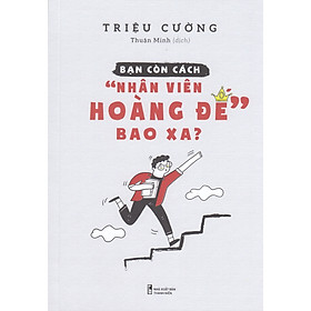 Sách: Bạn Còn Cách "Nhân Viên Hoàng Đế" Bao Xa?