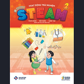 Hoạt động trải nghiệm STEAM 2 Thực hành - vận dụng - sáng tạo (Dành cho học sinh tiểu học)