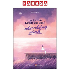 Sách - Thế Giới Luôn Có Chỗ Cho Chúng Mình
