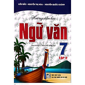 Hướng Dẫn Học Ngữ Văn Lớp 7 Tập 2 ( Dùng Kèm Sách Giáo Khoa Chân Trời Sáng Tạo )
