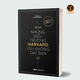 NHỮNG ĐIỀU TRƯỜNG HARVARD VẪN KHÔNG DẠY BẠN - Mark H. McCormack (bìa mềm)