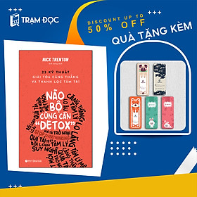 Não Bộ Cũng Cần "Detox" - 23 Kỹ Thuật giải tỏa căng thẳng và thanh lọc tâm trí
