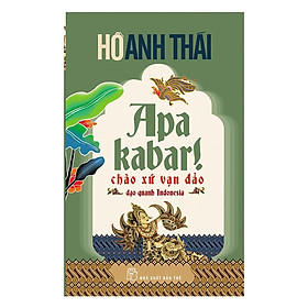 Apa Kabar! Chào Xứ Vạn Đảo Dạo Quanh Indonesia (NXB Trẻ)