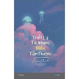 Triết Lý Từ Những Điều Tầm Thường (Tái bản năm 2023)