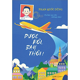 Được Rồi, Bay Thôi! - Du Học Sao Cho Không Nhọc
