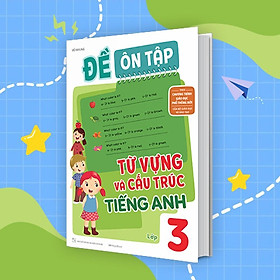 Sách - Đề Ôn Tập Từ Vựng Và Cấu Trúc Tiếng Anh Lớp 3 - Megabook