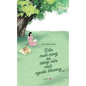 Sách Đến Cuối Cùng Ai Cũng Cần Một Người Thương - Skybooks - BẢN QUYỀN