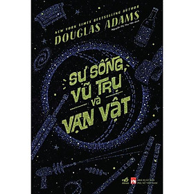 Sách Sự sống, vũ trụ và vạn vật - Nhã Nam - BẢN QUYỀN