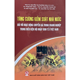 Tăng cường đối với kiểm soát nhà nước đối với hoạt động chuyển giá trong doanh nghiệp trong điều kiện hội nhập kinh tế ở Việt Nam