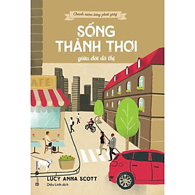 Chánh Niệm Từng Phút Giây - Sống Thảnh Thơi Giữa Đời Đô Thị_THA